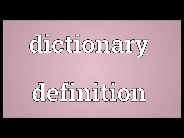 Dictionary definition Meaning class=