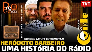 Uma História Do Rádio, Com Heródoto Barbeiro E Carlos Latuff Podcast Do Conde