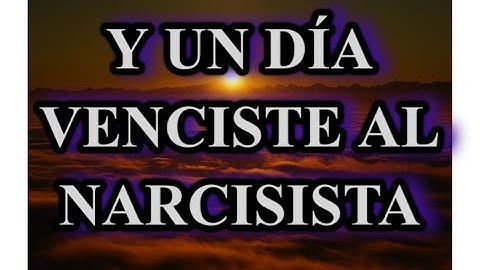 Y UN DÍA VENCISTE AL NARCISISTA. CÓMO PARAR EL DOLOR