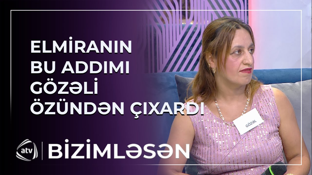 Salmanla barışmayan Elmiraya görə Gözəl ÖZÜNDƏN ÇIXDI / Bizimləsən