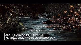 Xeyrî Garzanın Sesinden - Yer Yüzü Aşkın Yüzü Oluncaya Dek Part 1