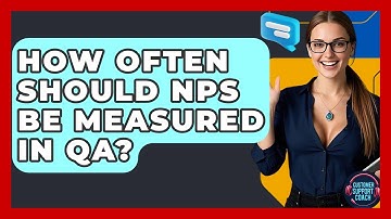 How Often Should NPS Be Measured In QA? - Customer Support Coach