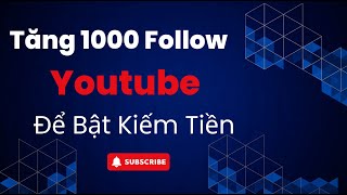 Cách Tăng Sub Youtube Người Thật Bật Được Kiếm Tiền 2024