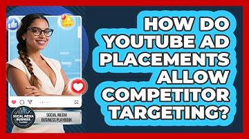 How Do YouTube Ad Placements Allow Competitor Targeting? - Social Media Business Playbook