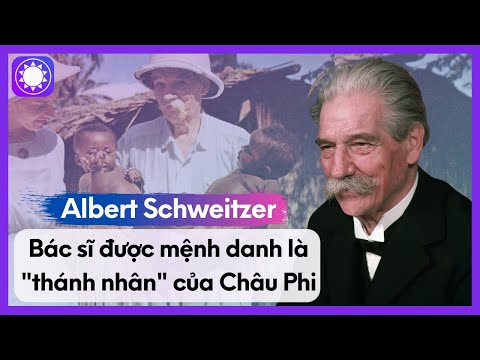 Video Albert Schweitzer - Bác Sĩ Được Mệnh Danh Là 