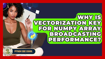 Why Is Vectorization Key For NumPy Array Broadcasting Performance? - Python Code School