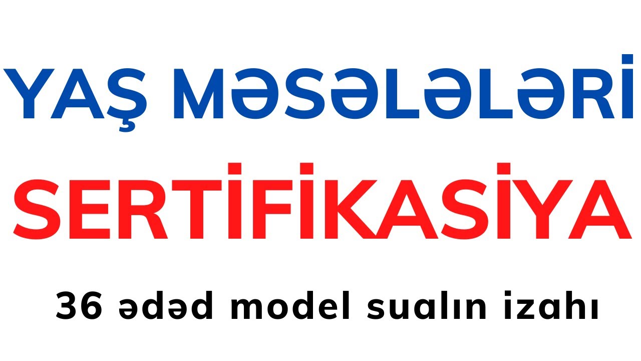 Yaş məsələləri (model sertifikasiya sualları)