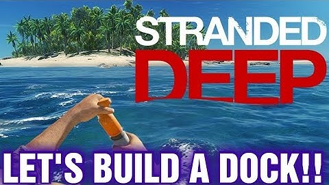 STRANDED DEEP TIME TO GET THIS ISLAND BUILT UP !!