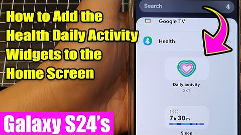 Galaxy S24/S24+/Ultra: How to Add the Health Daily Activity Widgets to the Home Screen