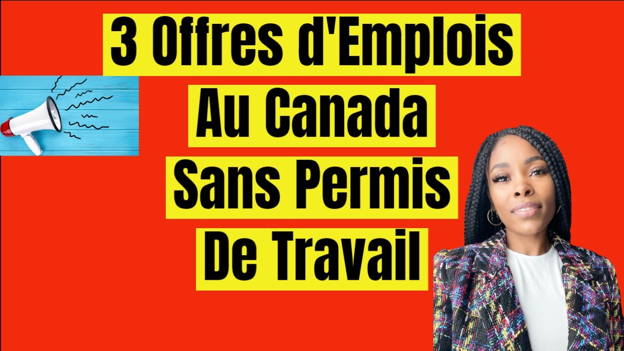 3 Offres d'Emplois Au Canada Sans Permis De Travail :POSTULEZ VITE ...