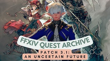 Patch 3.1: An Uncertain Future // FFXIV Quest Archive