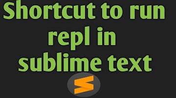 Shortcut  to run SublimeRepl || sublime text