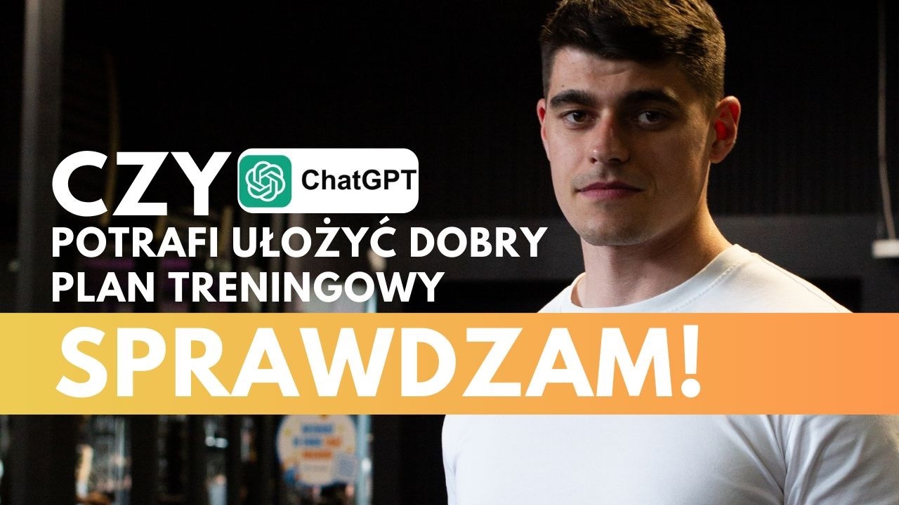 Czy ChatGPT potrafi ułożyć dobry plan treningowy ? Sprawdzam