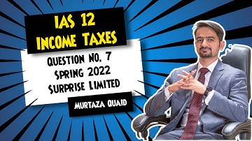 IAS 12: Income Taxes | CAF 5 - FAR 2 | Question No. 7 of Spring 2022 | Surprise Limited