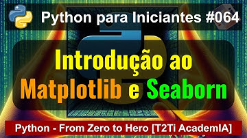 Python - Visualização de Dados - Introdução ao Matplotlib e Seaborn - Python From Zero To Hero [064]