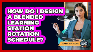 How Do I Design a Blended Learning Station Rotation Schedule?
