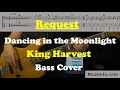 Dancing in the moonlight  king harvest  bass cover  request