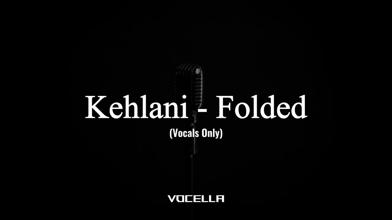 Kehlani - Folded (Acapella/Vocals Only) Kehlani - Folded (Acapella/Vocals Only)