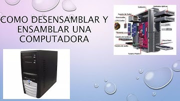 Cómo desarmar y ensamblar una computadora de escritorio