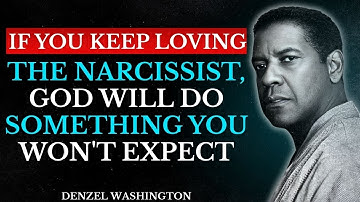 If You Keep Loving the Narcissist, God Will Do Something You Won’t Expect | Denzel Washington