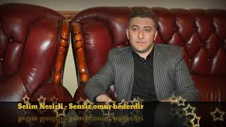 Selim Nesirli - Sensiz omur hederdir #SoloMusic Resimi