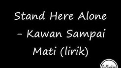 Stand Here Alone - Kawan Sampai Mati Lirik  - Durasi: 3:55. 