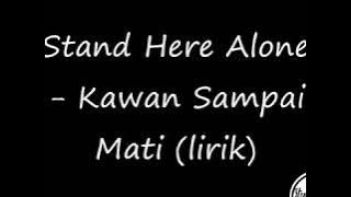 Stand Here Alone - Kawan Sampai Mati Lirik