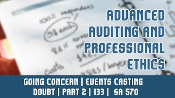 133 |  SA 570 | Standards On Auditing | Going Concern | Events Casting Doubt | Part 2