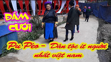 Nét văn hóa Đám cưới người Pu Péo xã Phố Là, Đồng Văn, Hà Giang l Dân tộc ít người nhất Việt Nam