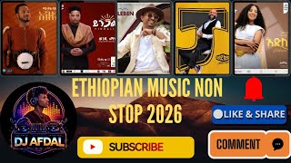 Ethiopian music non stop 2026 DJ Afdal 