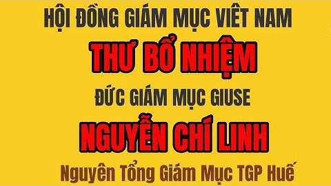 BỔ NHIỆM THƯ - ĐỨC CHA GIUSE  NGUYỄN CHÍ LINH  ĐẶC TRÁCH KIẾN THIẾT TT THÁNH MẪU TOÀN QUỐC LA VANG