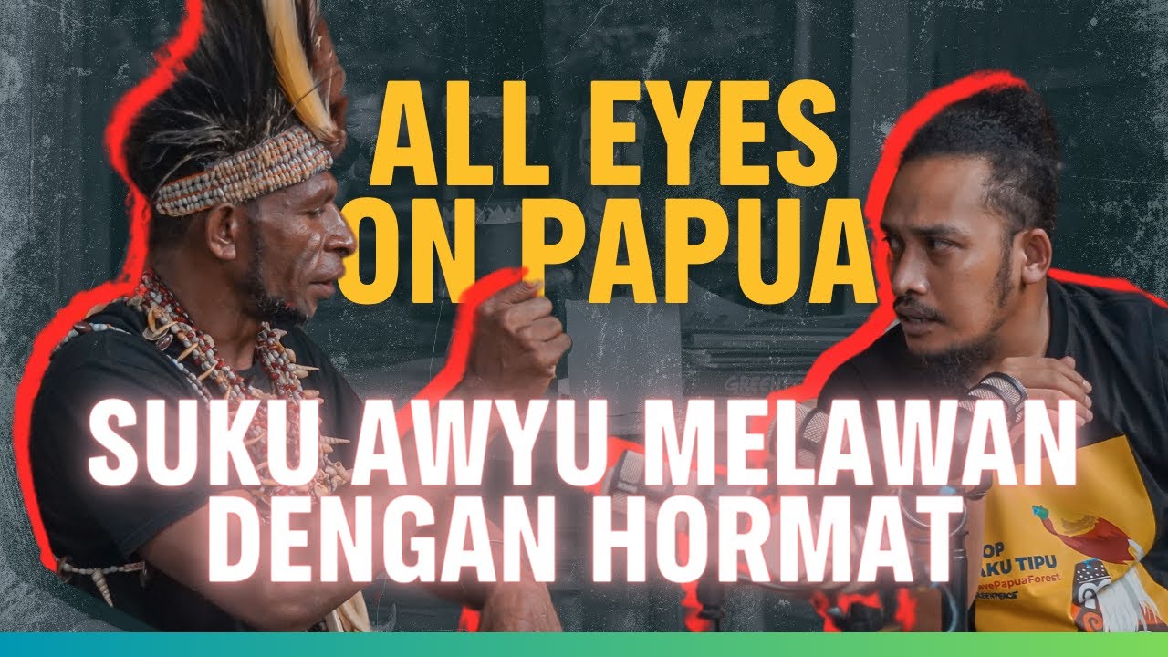 [EKSKLUSIF] APA ITU ALL EYES ON PAPUA?? Perjuangan Suku Awyu Selamatkan Hutan Papua dari Korporasi