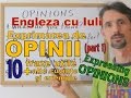 Sa invatam Engleza - Exprimarea OPINIEI/EXPRESSING OPINION (p.1)-Let's learn English (cu traducere)