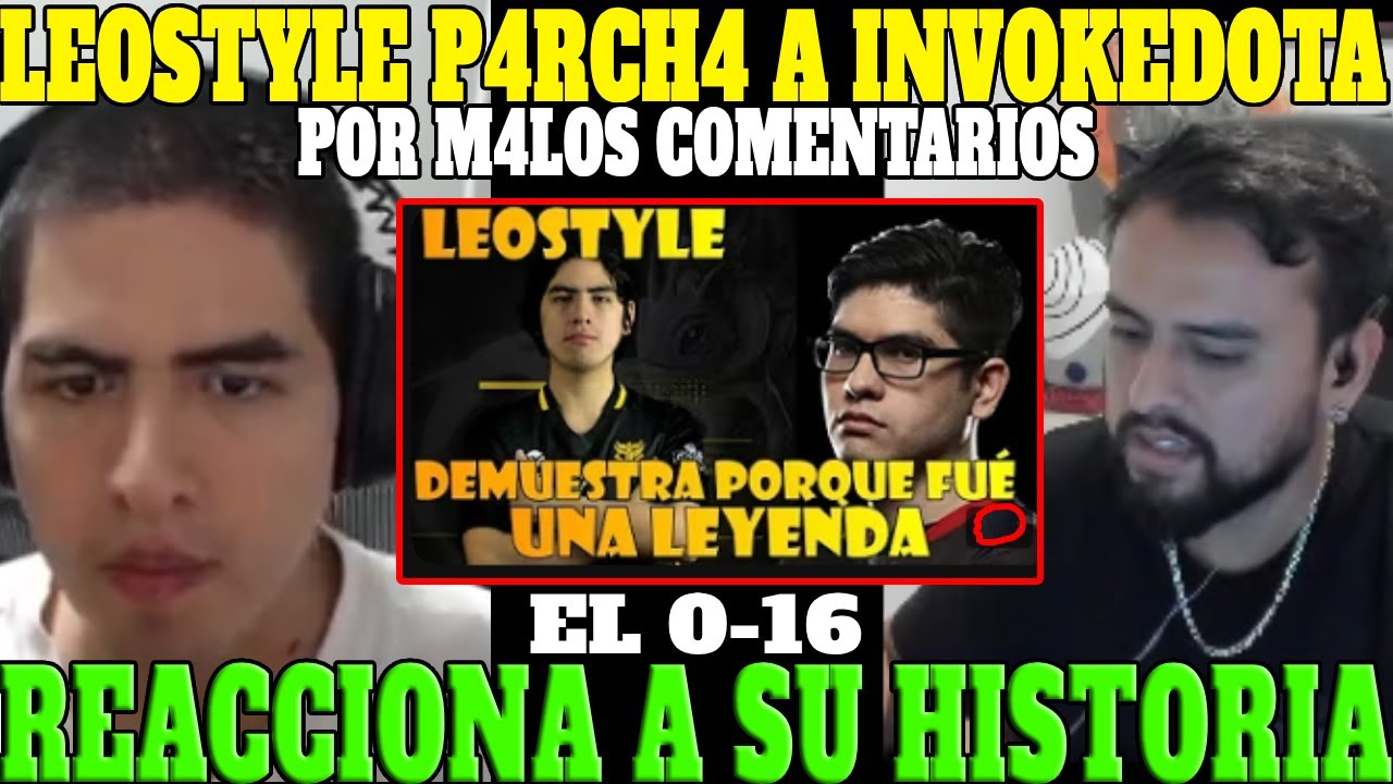 🔥LEOSTYLE P4RCH4 A INVOKEDOTA🔥| REACCIONA A SU HISTORIA Y EL 0-16🔥