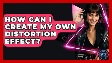 How Can I Create My Own Distortion Effect? - Electronic Mix Masters