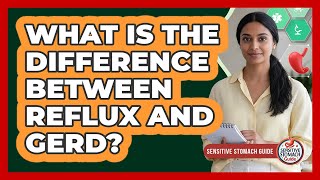 What Is The Difference Between Reflux And Gerd?
