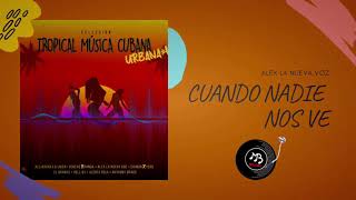 Cuando Nadie Nos Ve | Tropical Música Cubana Urbana Vol. 1