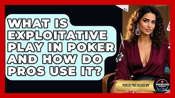 What Is Exploitative Play In Poker And How Do Pros Use It? - Poker Pro Academy