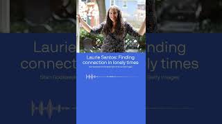 Laurie Santos: Finding connection in lonely times  #podcast