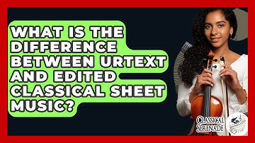 What Is The Difference Between Urtext And Edited Classical Sheet Music? - Classical Serenade
