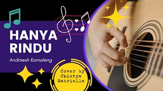 Lyrics - HANYA RINDU - Original Song :  Andmesh Kamaleng - Cover : Chintya Gabriella