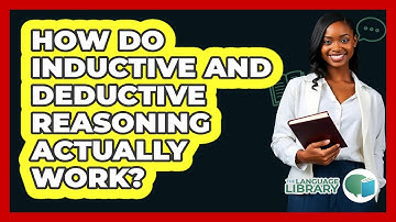How Do Inductive And Deductive Reasoning Actually Work? - The Language Library