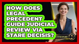 How Does Legal Precedent Guide Judicial Review Via Stare Decisis? - Justice System Explained