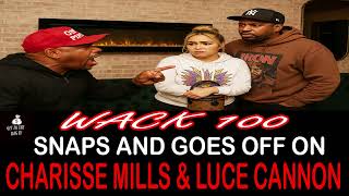 WACK 100 SNAP'S AND GOES OFF ON CHARISSE MILLS & LUCE CANNON
