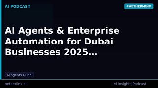 AI Agents & Enterprise Automation for Dubai Businesses 2025