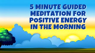5 Minute Guided Meditation for Positive Energy in the Morning