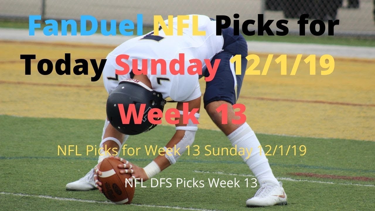 FanDuel NFL Picks for Today 12/1/19 | NFL Picks for Week 13 Sunday 12/1/19 | NFL DFS Picks Week 13