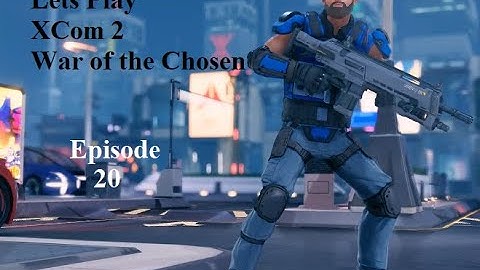 XCom 2 WotC Episode 20