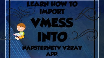 HOW TO IMPORT VMESS INTO NAPSTERNETV V2RAY APP