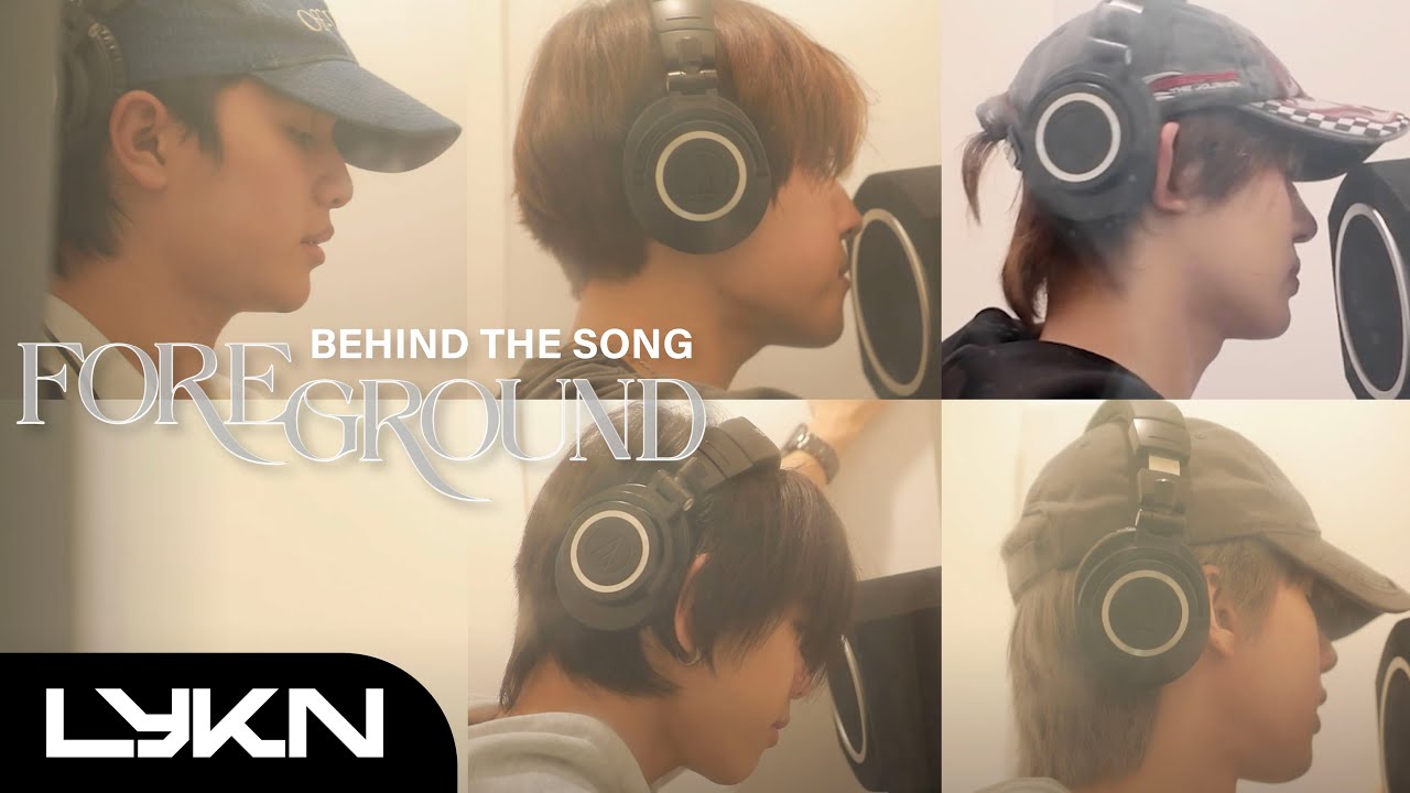 [ BEHIND THE SONG ] หน้าเบลอหลังชัด (Foreground) - LYKN  [ENG SUB]